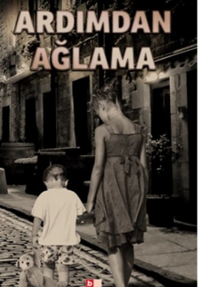 Ardımdan Ağlama Ardımdan Ağlama