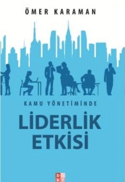 Kamu Yönetiminde Liderlik Etkisi Kamu Yönetiminde Liderlik Etkisi