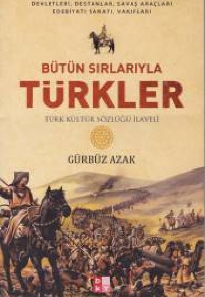 Bütün Sırlarıyla Türkler - Türk Kültür Sözlüğü İlaveli Bütün Sırlarıyla Türkler - Türk Kültür Sözlüğü İlaveli