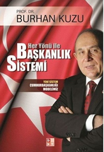Her Yönü ile Başkanlık Sistemi - Yeni Sistem Cumhurbaşkanlığı Modelimiz Her Yönü ile Başkanlık Sistemi - Yeni Sistem Cumhurbaşkanlığı Modelimiz