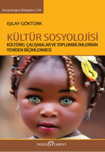 Kültür Sosyolojisi Kültürel Çalışmalar ve Toplumbilimlerinin Yeniden Biçimlenmesi Kültür Sosyolojisi Kültürel Çalışmalar ve Toplumbilimlerinin Yeniden Biçimlenmesi