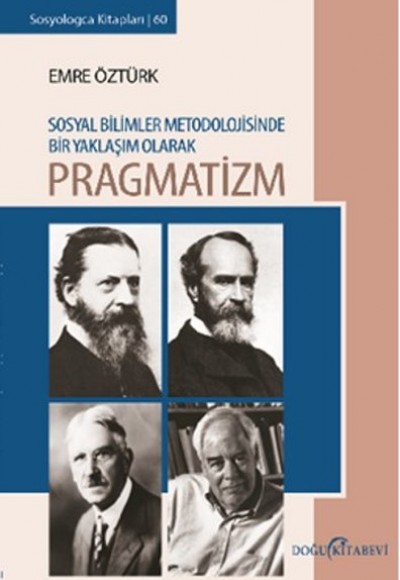 Sosyal Bilimler Metodolojisinde Bir Yaklaşım Olarak Pragmatizm Sosyal Bilimler Metodolojisinde Bir Yaklaşım Olarak Pragmatizm
