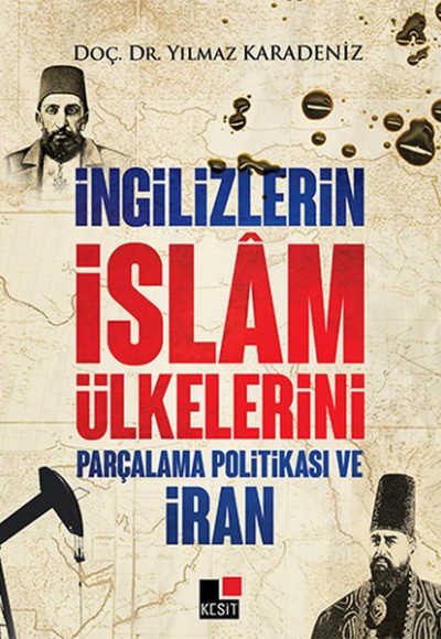 İngilizlerin İslam Ülkelerini Parçalama Politikası ve İran İngilizlerin İslam Ülkelerini Parçalama Politikası ve İran