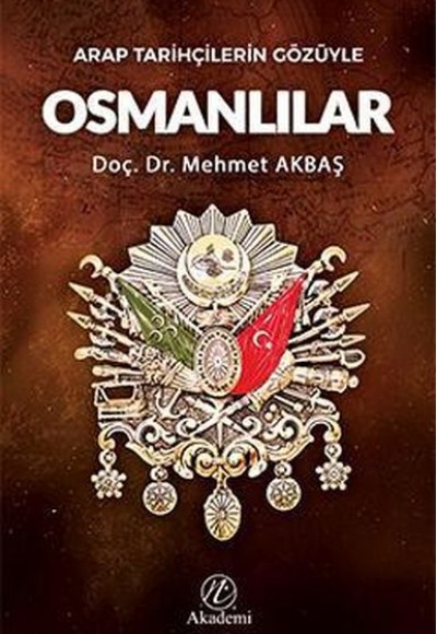 Arap Tarihçilerin Gözüyle Osmanlılar Arap Tarihçilerin Gözüyle Osmanlılar
