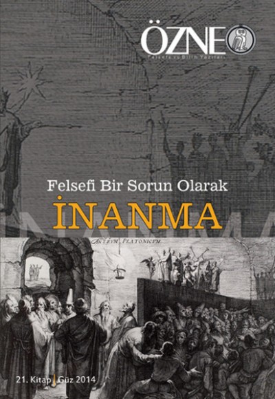 Felsefi Bir Sorun Olarak İnanma : Özne 21. Kitap - Güz 2014 Felsefi Bir Sorun Olarak İnanma : Özne 21. Kitap - Güz 2014