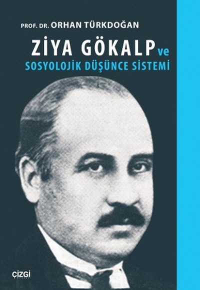 Ziya Gökalp ve Sosyolojik Düşünce Sistemi Ziya Gökalp ve Sosyolojik Düşünce Sistemi