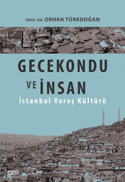 Gecekondu ve İnsan İstanbul Varoş Kültürü Gecekondu ve İnsan İstanbul Varoş Kültürü