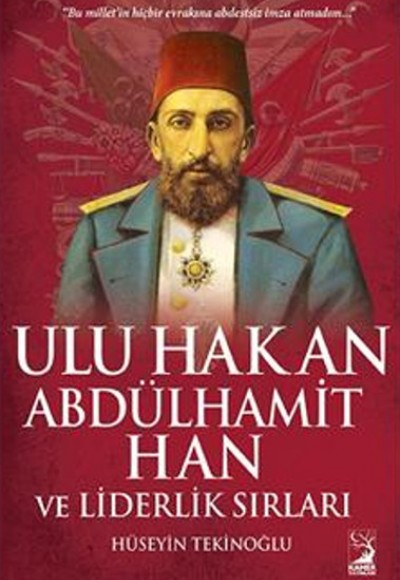 Ulu Hakan Abdülhamit Han ve Liderlik Sırları Ulu Hakan Abdülhamit Han ve Liderlik Sırları