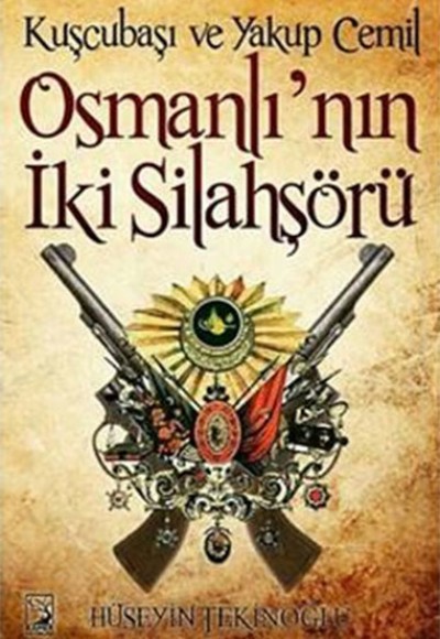 Kuşçubaşı ve Yakup Cemil Osmanlı'nın İki Silahşörü Kuşçubaşı ve Yakup Cemil Osmanlı'nın İki Silahşörü
