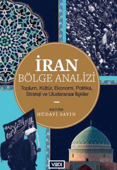 İran Bölge Analizi - Toplum, Kültür, Ekonomi, Politika, Strateji ve Uluslararası İlişkiler İran Bölge Analizi - Toplum, Kültür, Ekonomi, Politika, Strateji ve Uluslararası İlişkiler