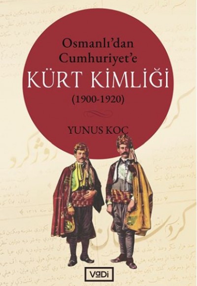 Osmanlı’dan Cumhuriyet’e Kürt Kimliği 1900-1920 Osmanlı’dan Cumhuriyet’e Kürt Kimliği 1900-1920