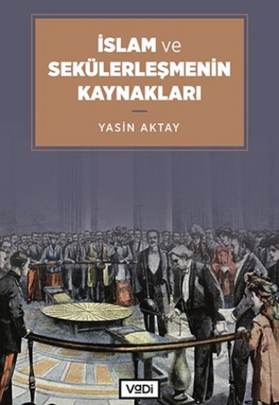 İslam ve Sekülerleşmenin Kaynakları İslam ve Sekülerleşmenin Kaynakları