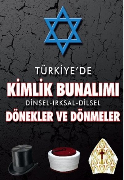 Türkiye’de Kimlik Bunalımı Dinsel-Irksal-Dilsel Dönekler ve Dönmeler Türkiye’de Kimlik Bunalımı Dinsel-Irksal-Dilsel Dönekler ve Dönmeler