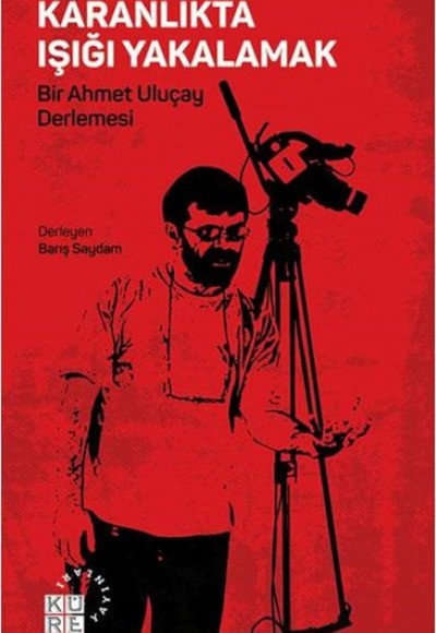 Karanlıkta Işığı Yakalamak Bir Ahmet Uluçay Derlemesi Karanlıkta Işığı Yakalamak Bir Ahmet Uluçay Derlemesi