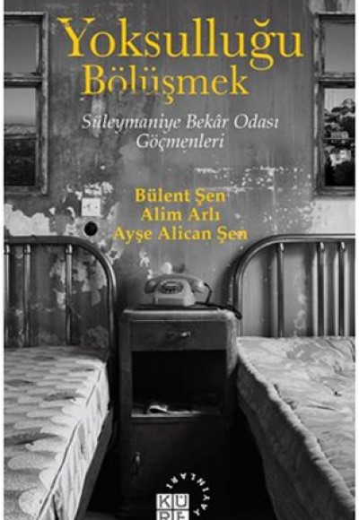 Yoksulluğu Bölüşmek - Süleymaniye Bekar Odası Göçmenleri Yoksulluğu Bölüşmek - Süleymaniye Bekar Odası Göçmenleri