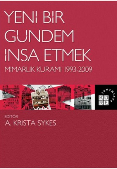 Yeni Bir Gündem İnşa Etmek - Mimarlık Kuramı 1993-2009 Yeni Bir Gündem İnşa Etmek - Mimarlık Kuramı 1993-2009