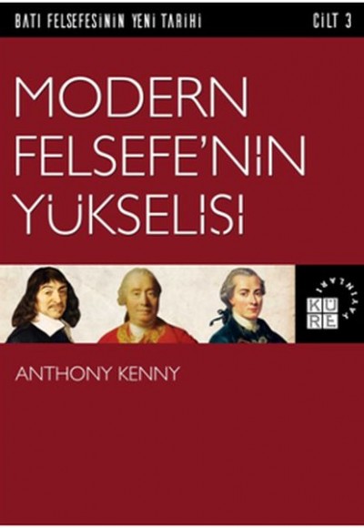 Batı Felsefesinin Yeni Tarihi 3. Cilt - Modern Felsefe’nin Yükselişi Batı Felsefesinin Yeni Tarihi 3. Cilt - Modern Felsefe’nin Yükselişi