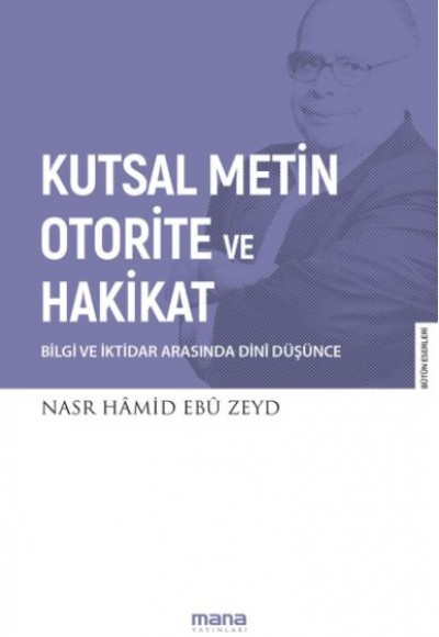 Kutsal Metin, Otorite ve Hakikat Bilgi ve İktidar Arasında Dini Düşünce Kutsal Metin, Otorite ve Hakikat Bilgi ve İktidar Arasında Dini Düşünce