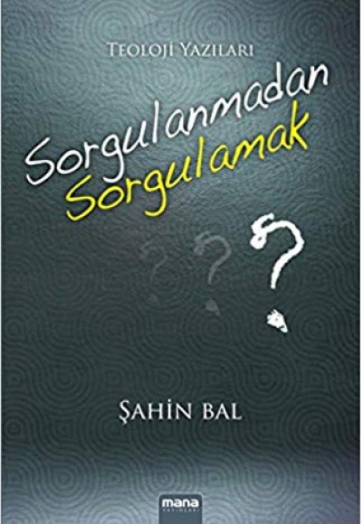 Sorgulanmadan Sorgulamak  Teoloji Yazıları