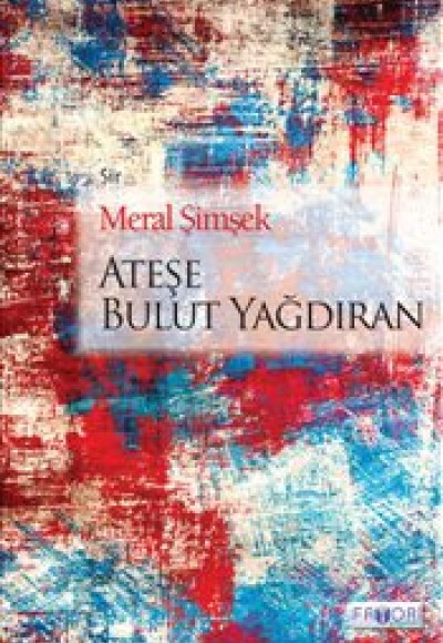 Ateşe Bulut Yağdıran Ateşe Bulut Yağdıran
