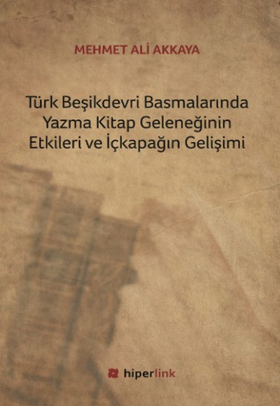 Türk Beşikdevri Basmalarında Yazma Kitap Geleneğinin Etkileri ve İçkapağın Gelişimi Türk Beşikdevri Basmalarında Yazma Kitap Geleneğinin Etkileri ve İçkapağın Gelişimi