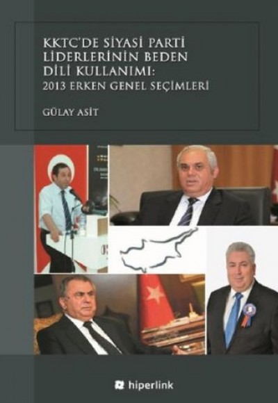 KKTC’de Siyasi Parti Liderlerinin Beden Dili Kullanımı - 2013 Erken Genel Seçimleri KKTC’de Siyasi Parti Liderlerinin Beden Dili Kullanımı - 2013 Erken Genel Seçimleri