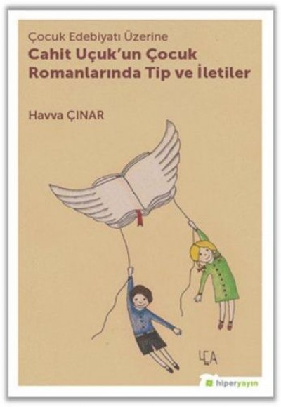 Çocuk Edebiyatı Üzerine Cahit Uçuk'un Çocuk Romanlarında Tip ve İletiler Çocuk Edebiyatı Üzerine Cahit Uçuk'un Çocuk Romanlarında Tip ve İletiler