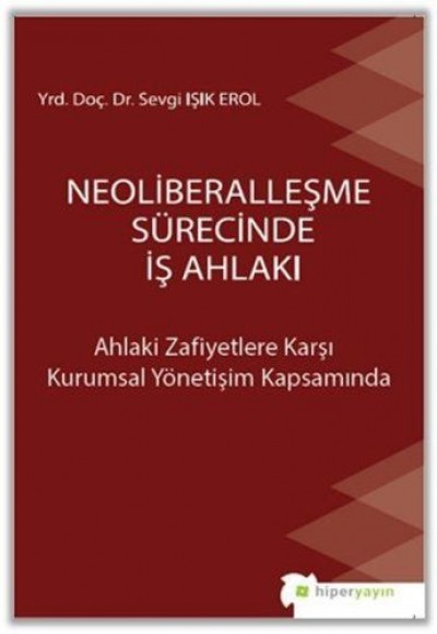 Neoliberalleşme Sürecinde İş Ahlakı Neoliberalleşme Sürecinde İş Ahlakı