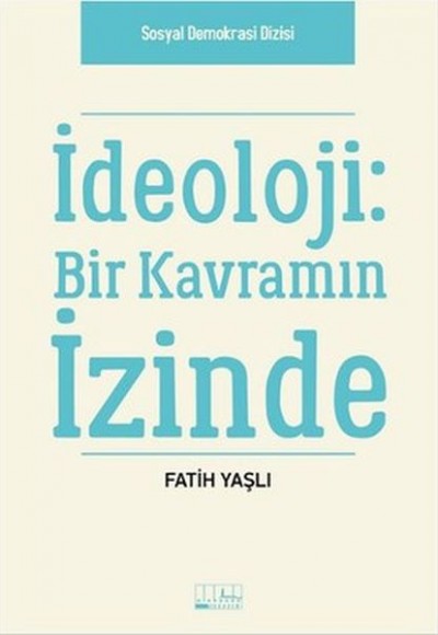 İdeoloji - Bir Kavramın İzinde İdeoloji - Bir Kavramın İzinde