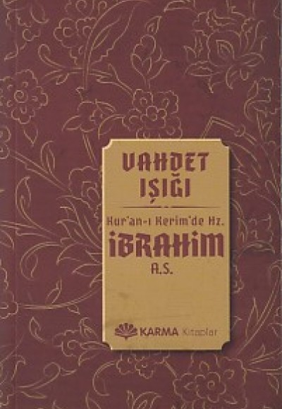Vahdet Işığı Kuran-ı Kerimde Hz. İbrahim (a.s.) Vahdet Işığı Kuran-ı Kerimde Hz. İbrahim (a.s.)