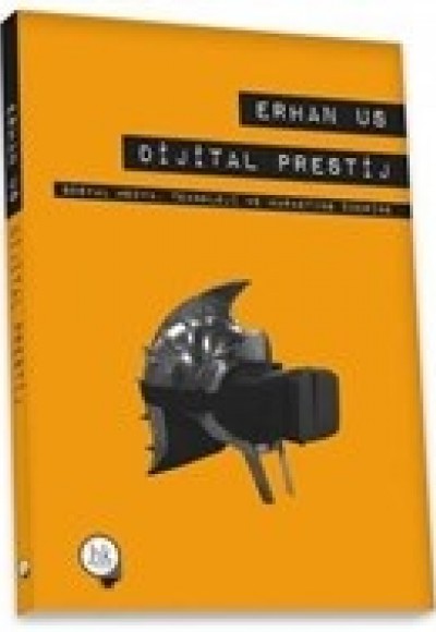 Dijital Prestij - Sosyal Medya Teknoloji ve Marketing Üzerine Dijital Prestij - Sosyal Medya Teknoloji ve Marketing Üzerine