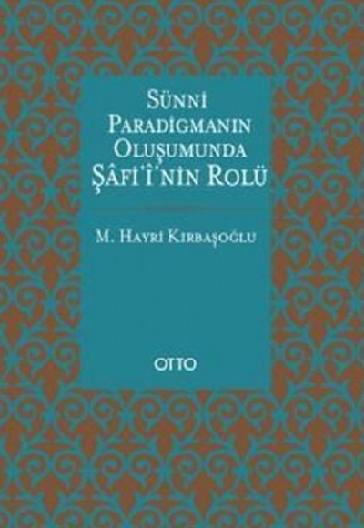 Sünni Paradigmanın Oluşumunda Şafii'nin Rolü Sünni Paradigmanın Oluşumunda Şafii'nin Rolü
