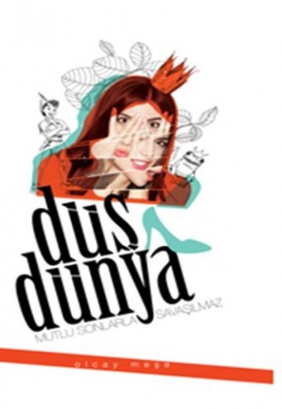Düş Dünya Mutlu Sonlarla Savaşılmaz Düş Dünya Mutlu Sonlarla Savaşılmaz