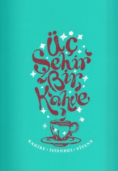 Üç Şehir Bir Kahve Kahire - İstanbul - Viyana Üç Şehir Bir Kahve Kahire - İstanbul - Viyana