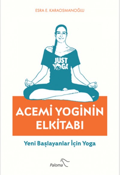 Acemi Yoginin Elkitabı Yeni Başlayanlar İçin Yoga Acemi Yoginin Elkitabı Yeni Başlayanlar İçin Yoga