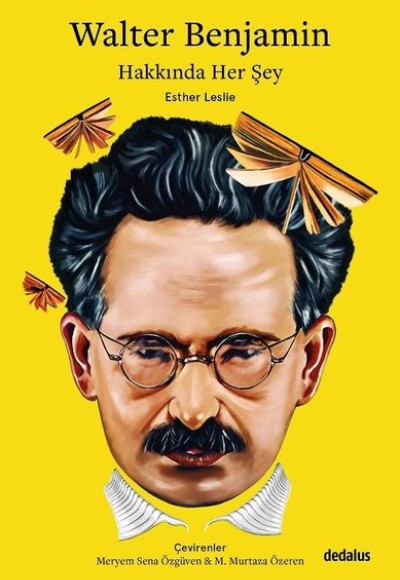 Walter Benjamin Hakkında Her Şey Walter Benjamin Hakkında Her Şey