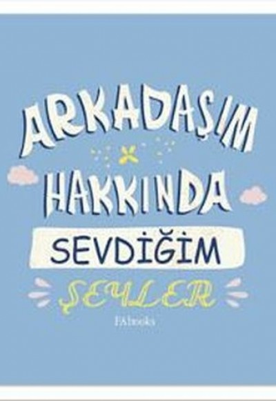 Arkadaşım Hakkında Sevdiğim Şeyler (Ciltli) Arkadaşım Hakkında Sevdiğim Şeyler (Ciltli)