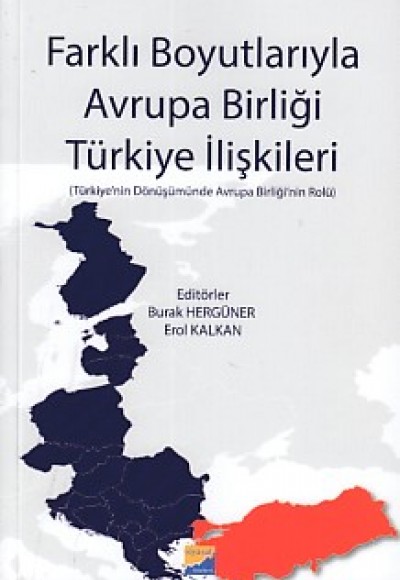 Farklı Boyutlarıyla Avrupa Birliği Türkiye İlişkileri Farklı Boyutlarıyla Avrupa Birliği Türkiye İlişkileri