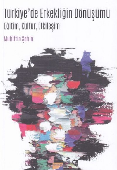 Türkiyede Erkekliğin Dönüşümü Eğitim, Kültür, Etkileşim Türkiyede Erkekliğin Dönüşümü Eğitim, Kültür, Etkileşim