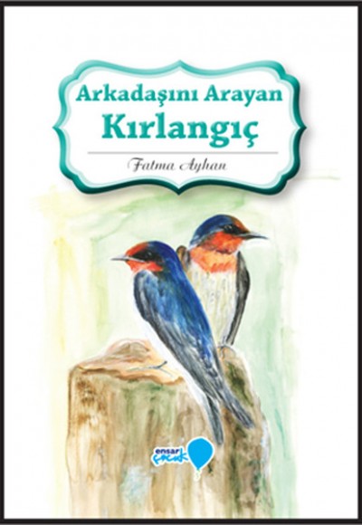 Can Dostlarım Serisi - Arkadaşını Arayan Kırlangıç Can Dostlarım Serisi - Arkadaşını Arayan Kırlangıç