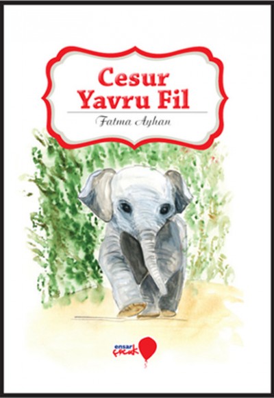 Can Dostlarım Serisi - Cesur Yavru Fil Can Dostlarım Serisi - Cesur Yavru Fil