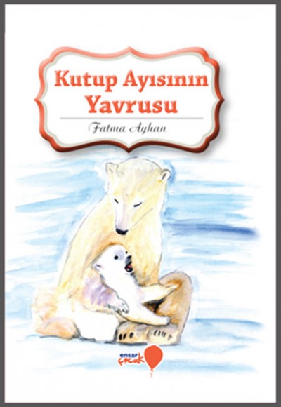 Can Dostlarım Serisi - Kutup Ayısının Yavrusu Can Dostlarım Serisi - Kutup Ayısının Yavrusu