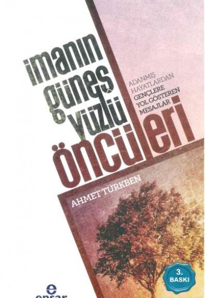 İmanın Güneş Yüzlü Öncüleri Adanmış Hayatlardan Gençlere Yol Gösteren Mesajlar İmanın Güneş Yüzlü Öncüleri Adanmış Hayatlardan Gençlere Yol Gösteren Mesajlar