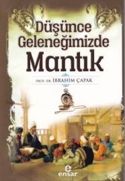 Düşünce Geleneğimizde Mantık Düşünce Geleneğimizde Mantık
