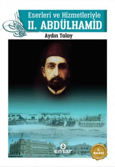Eserleri ve Hizmetleriyle 2. Abdülhamid Eserleri ve Hizmetleriyle 2. Abdülhamid