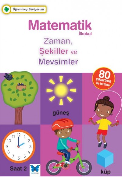 Öğrenmeyi Seviyorum - Matematik İlkokul Zaman, Şekiller ve Mevsimler Öğrenmeyi Seviyorum - Matematik İlkokul Zaman, Şekiller ve Mevsimler