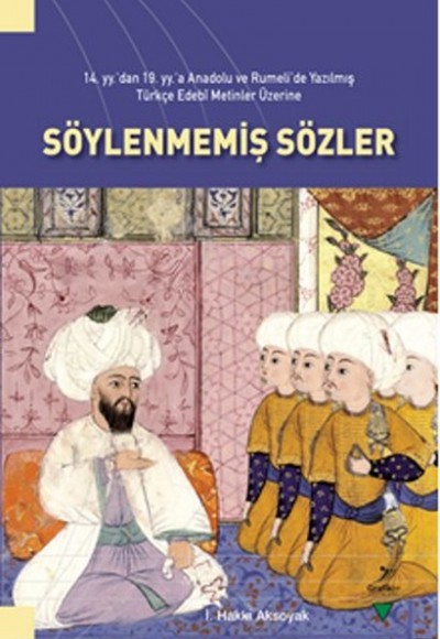 14. yy’dan 19. yy’a Anadolu ve Rumeli’de Yazılmış Türkçe Edebi Metinler Üzerine Söylenmemiş Sözler 14. yy’dan 19. yy’a Anadolu ve Rumeli’de Yazılmış Türkçe Edebi Metinler Üzerine Söylenmemiş Sözler