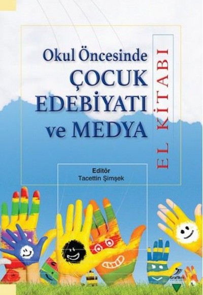 Okul Öncesinde Çocuk Edebiyatı ve Medya El Kitabı Okul Öncesinde Çocuk Edebiyatı ve Medya El Kitabı