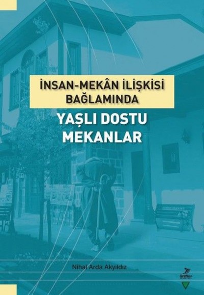 İnsan-Mekan İlişkisi Bağlamında Yaşlı Dostu Mekanlar İnsan-Mekan İlişkisi Bağlamında Yaşlı Dostu Mekanlar