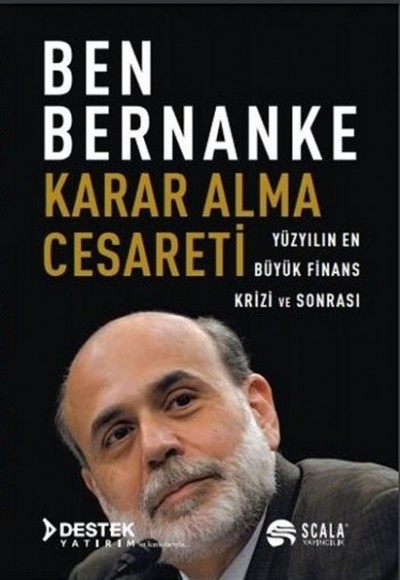 Karar Alma Cesareti - Yüzyılın En Büyük Finans Krizi ve Sonrası Karar Alma Cesareti - Yüzyılın En Büyük Finans Krizi ve Sonrası